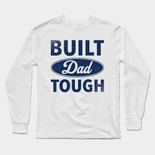 Built Dad Tough - Best Gift For Father's Day Long Sleeve T-Shirt